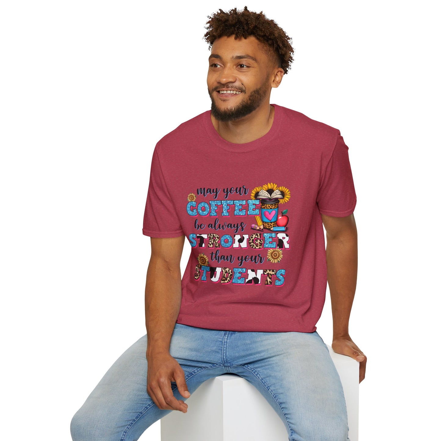 “May Your Coffee Be Always Stronger Than Your Students” Teacher Shirt- Unisex