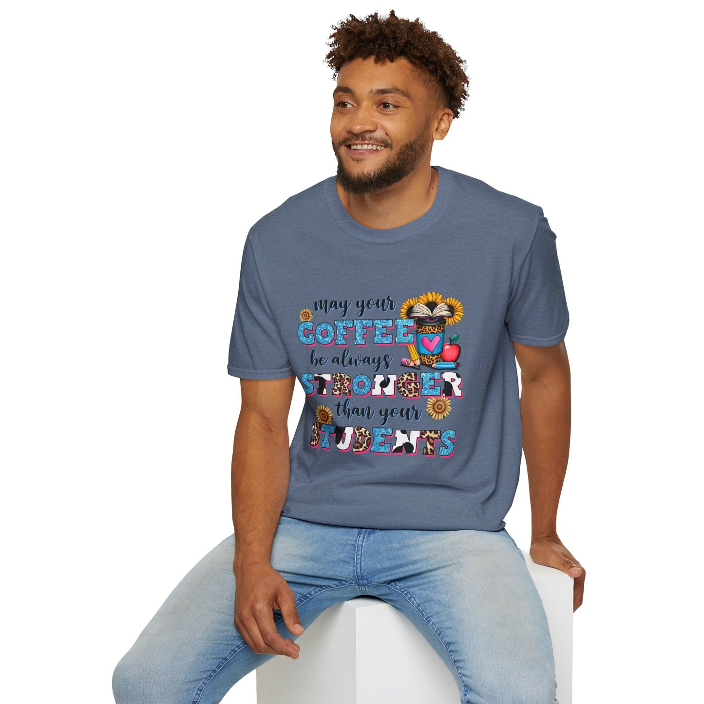 “May Your Coffee Be Always Stronger Than Your Students” Teacher Shirt- Unisex