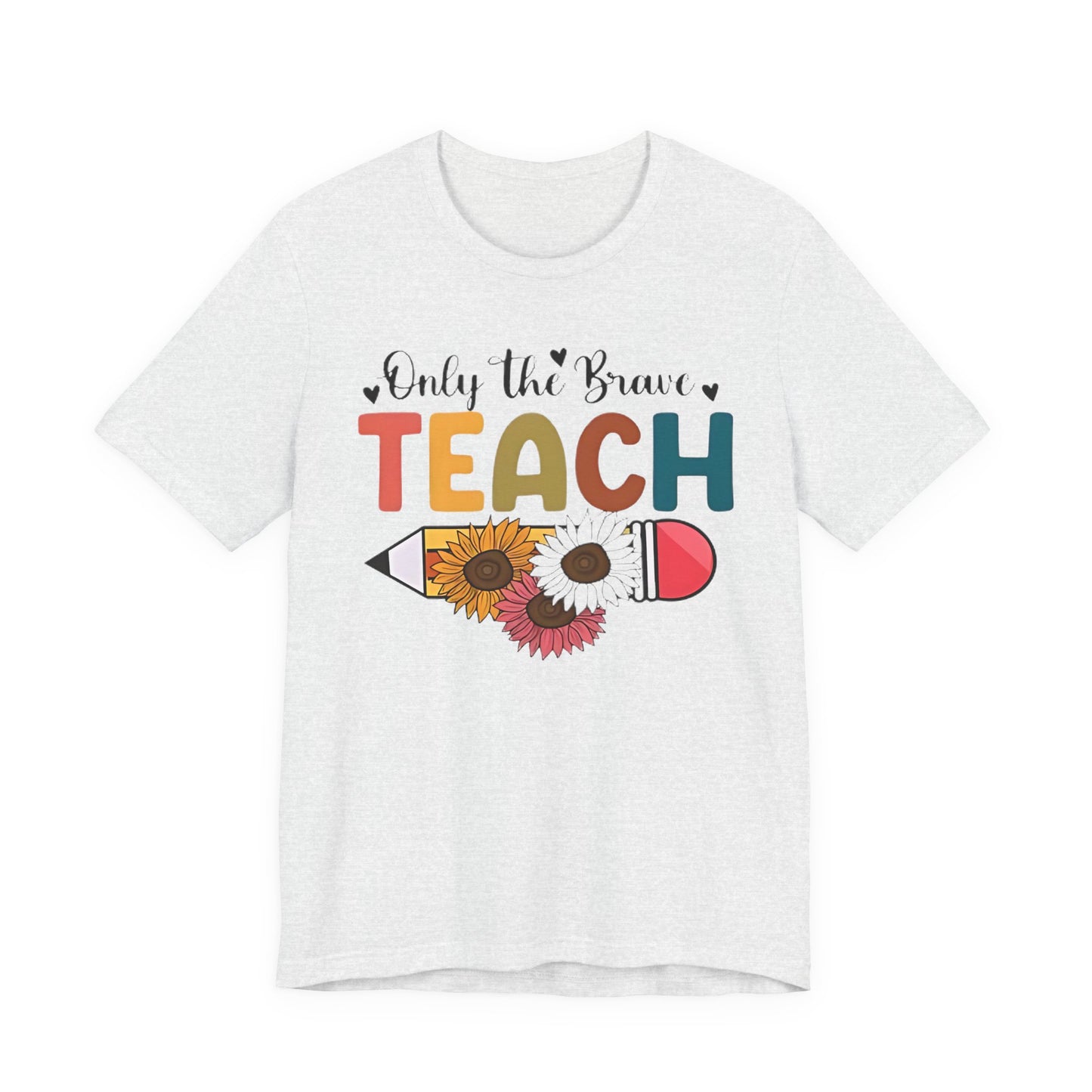 Teacher T-Shirt — "Only the Brave Teach" Floral Pencil Tee