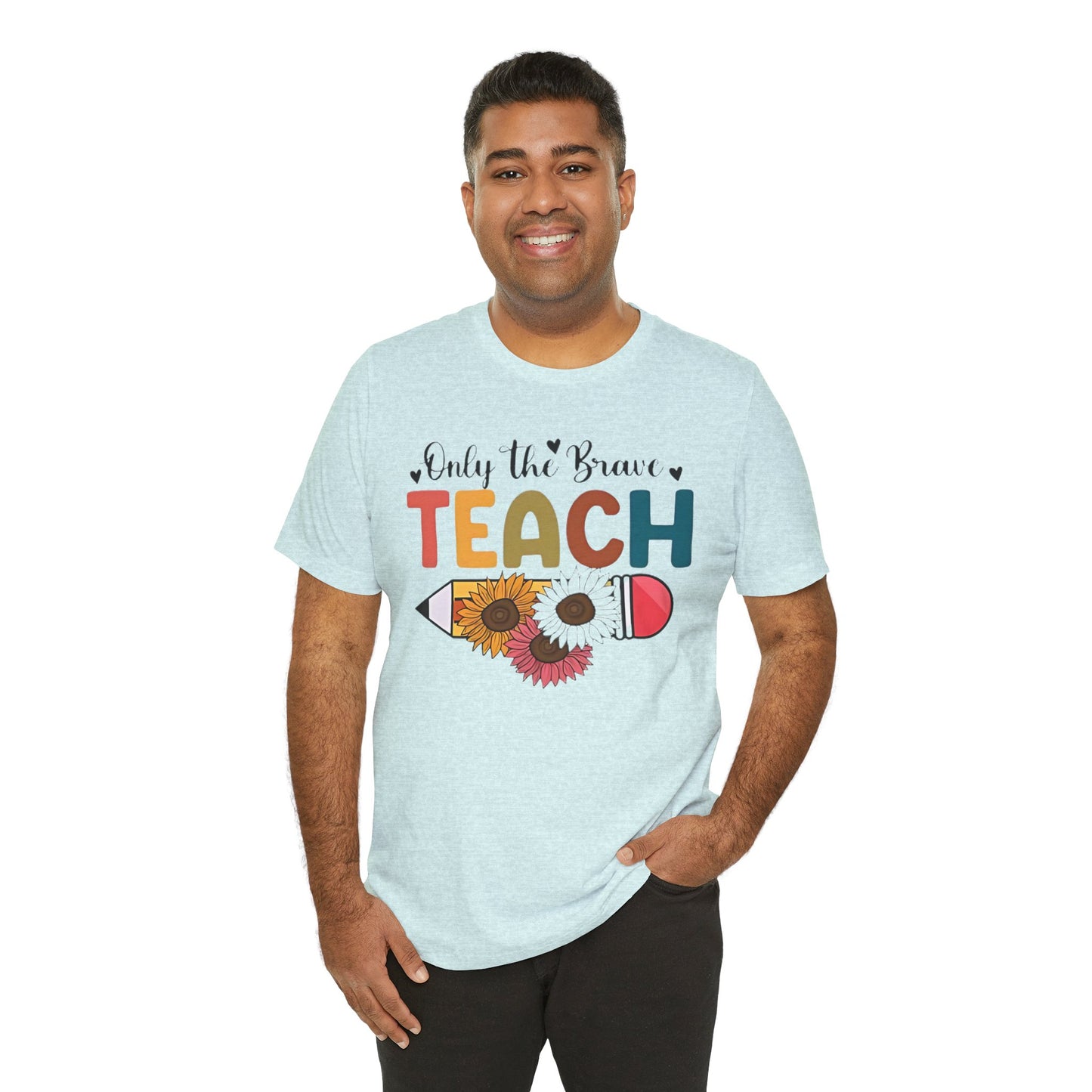 Teacher T-Shirt — "Only the Brave Teach" Floral Pencil Tee