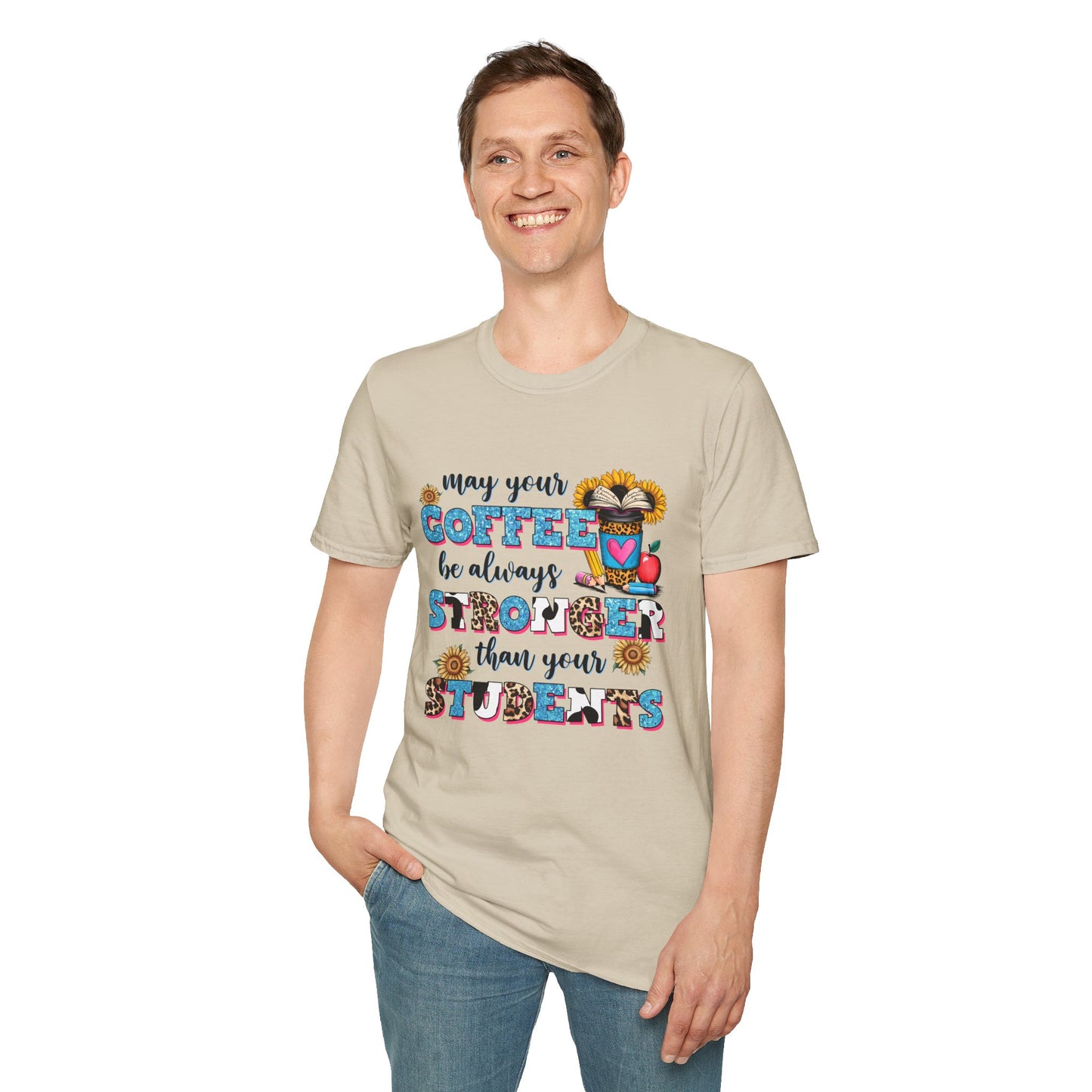 “May Your Coffee Be Always Stronger Than Your Students” Teacher Shirt- Unisex