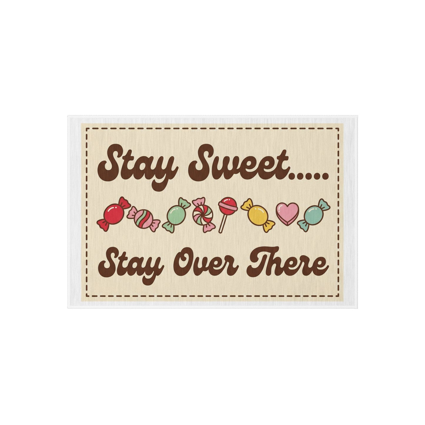 Outdoor Rug — "Stay Sweet Stay Over There" Candy Doormat