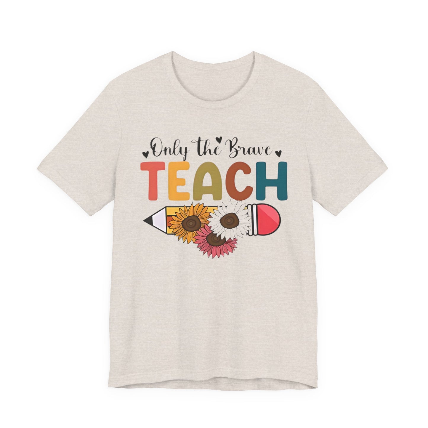 Teacher T-Shirt — "Only the Brave Teach" Floral Pencil Tee