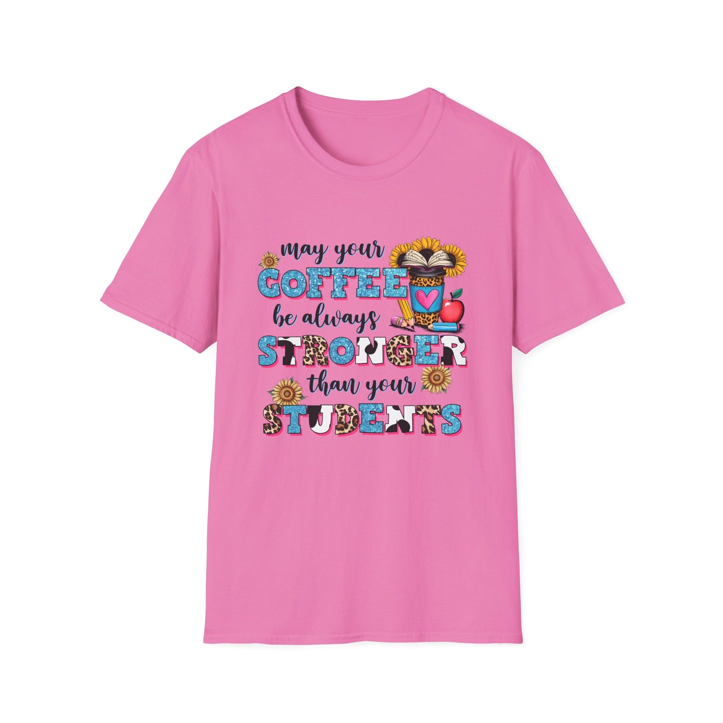 “May Your Coffee Be Always Stronger Than Your Students” Teacher Shirt- Unisex