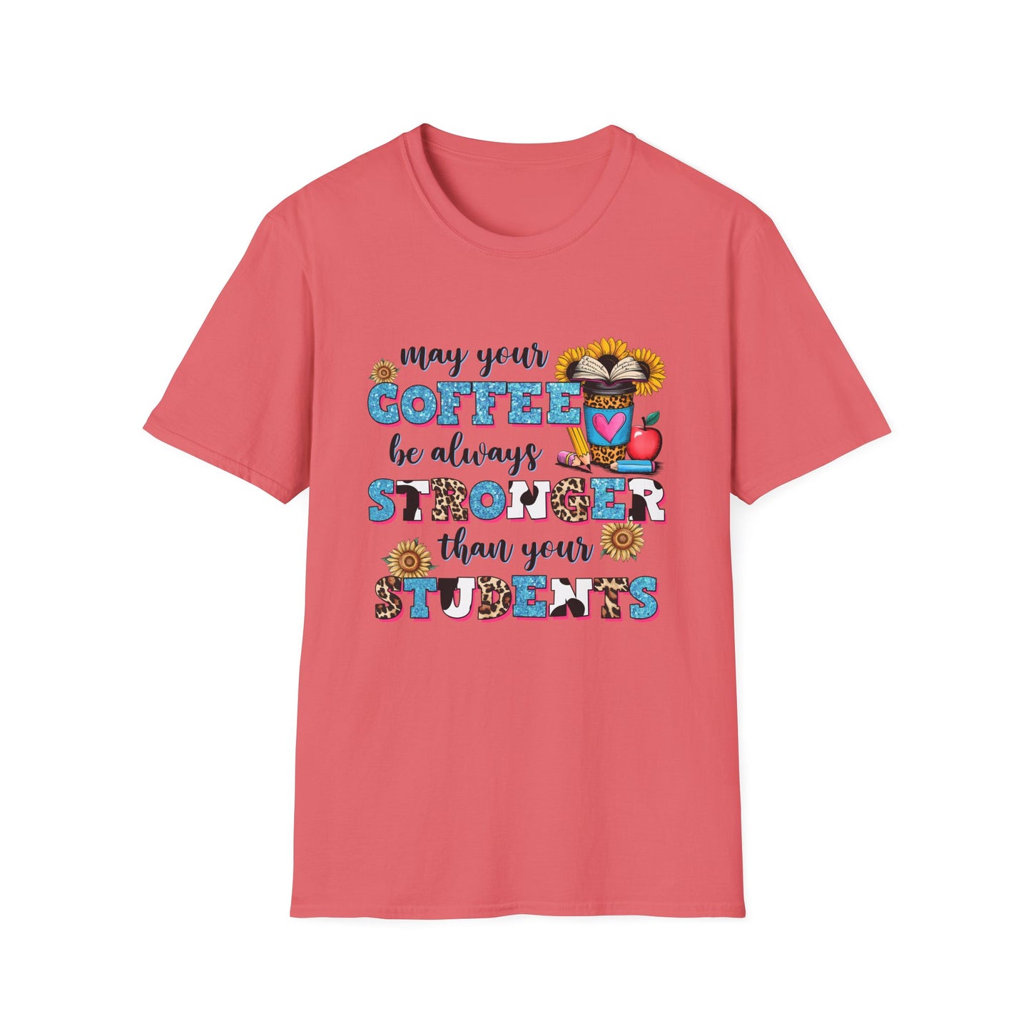 “May Your Coffee Be Always Stronger Than Your Students” Teacher Shirt- Unisex