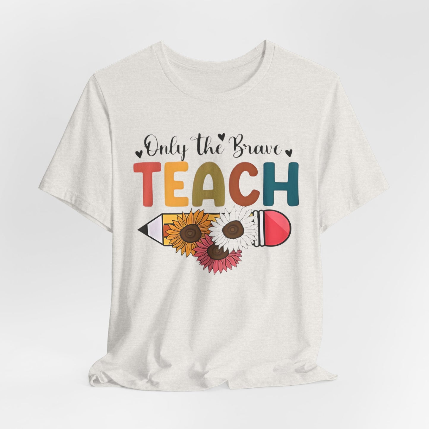 Teacher T-Shirt — "Only the Brave Teach" Floral Pencil Tee