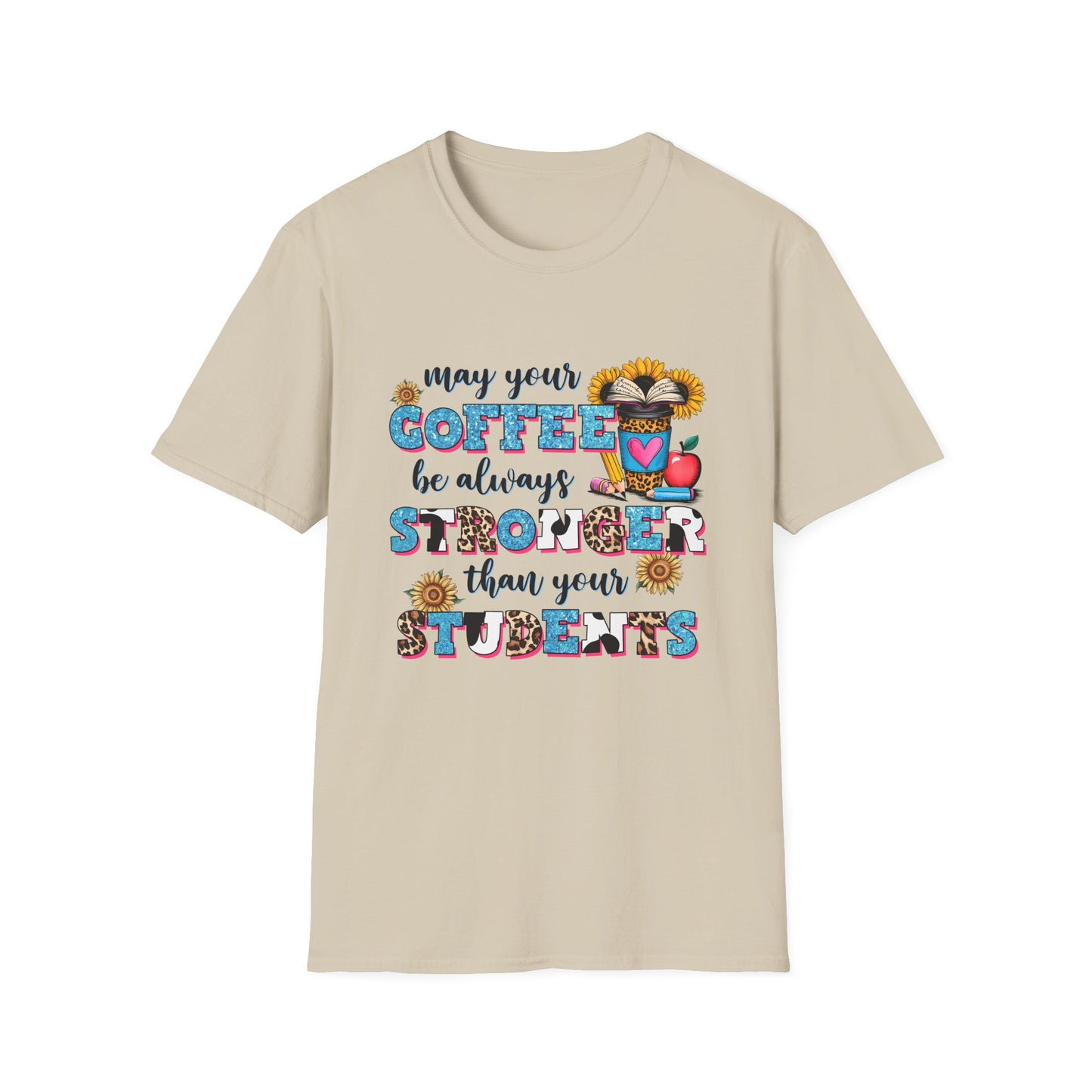 “May Your Coffee Be Always Stronger Than Your Students” Teacher Shirt- Unisex